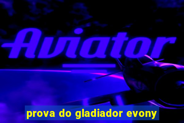 prova do gladiador evony